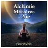 undefined Alchimie des Mystères de la Vie - Piotr Phénix