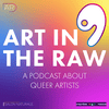 undefined Art in the Raw: A Podcast About Queer Artists