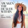 undefined Awaken the Healer Within with Hana Miller