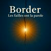 undefined Border, les failles ont la parole