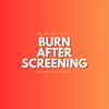 undefined Burn After Screening