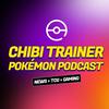 undefined The Chibi Trainer Pokémon Podcast