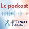 undefined Diplomatie et Ecologie - Le podcast