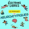 undefined Électrons libres - TDAH, HPI, TSA, Dys: le podcast des neuroatypiques