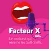 undefined FACTEUR X, le podcast qui réveille vos Soft Skills !