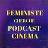 undefined Feministe cherche podcast cinema