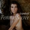 undefined Femme Sacrée - Le Podcast