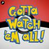 undefined Gotta Watch'em All - A Pokémon Anime Podcast