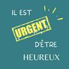 undefined Il est urgent d'être heureux