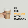 undefined In the Moment with Mamoon