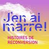 undefined J'en ai marre ! Histoires de reconversion