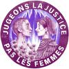 undefined Jugeons la justice, pas les femmes !