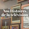 undefined NOS HISTOIRES DE LA TELEVISION