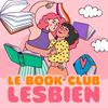 undefined Le Book Club Lesbien - Podcast dédié à la littérature lesbienne et sapphique.