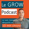 undefined Le GROW Podcast, le Lean management en 10 min chrono