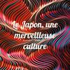 undefined Le Japon, une merveilleuse culture