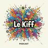 undefined Le Kiff podcast