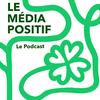undefined Le Média Positif - Le Podcast