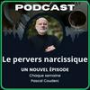 undefined Le Pervers Narcissique par Pascal Couderc, Podcast sur la manipulation affective et les relations toxiques