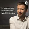 undefined Le Podcast Des Établissements Médico-sociaux
