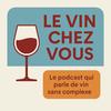 undefined Le Vin Chez Vous : le podcast qui parle de vin sans complexe.