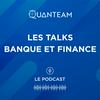 undefined Les Talks Banque et Finance : Le Podcast by Quanteam