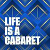 undefined Life is a cabaret