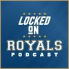 undefined Locked On Royals - Daily Podcast On The Kansas City Royals