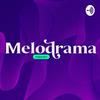 undefined Melodrama Podcast