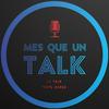 undefined MES QUE UN TALK