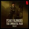 undefined Peaky Blinders: The Immortal Man Podcast
