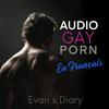 undefined Podcast Gay Erotique 🔞 | Histoire Porno Gay | Evan's Diary