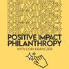 undefined Positive Impact Philanthropy Podcast