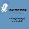 undefined PsyNeuroPsy, le podcast de psychoéducation pour les femmes et pour les hommes qui aiment les femmes
