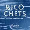 undefined RICOCHETS - Les sciences rebondissent
