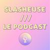 undefined Slasheuse Le Podcast