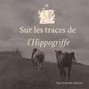 undefined Sur les traces de l'Hippogriffe