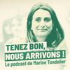 undefined Tenez bon, nous arrivons ! Le podcast de Marine Tondelier.