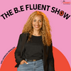 undefined The B.E. Fluent Show