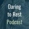 undefined The Daring to Rest Podcast