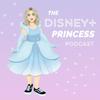 undefined The Disney+ Princess Podcast