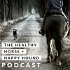 undefined The Healthy Horse + Happy Hound Podcast
