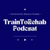 undefined TrainToRehab Podcast