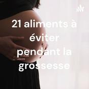 Podcast 21 aliments à éviter pendant la grossesse