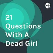 Podcast 21 Questions With A Dead Girl