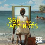 Podcast 35H et plus si affinités, un podcast Frictions