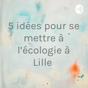 Podcast 5 idées pour se mettre à l’écologie à Lille