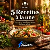 Podcast 5 recettes à la une - Radio Fidélité