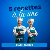 Podcast 5 recettes à la une - Radio Fidélité