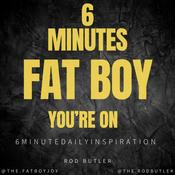 Podcast 6 Minutes FatBoy You're On!
